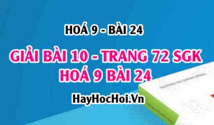 Giải bài 10 trang 72 SGK Hoá 9 bài 24: Ôn tập Hoá 9 học kỳ 1